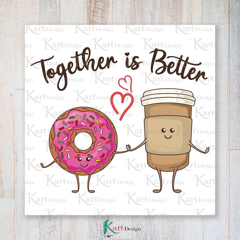 May include: A pink doughnut and a brown coffee cup with smiling faces are holding hands. The text "Together is Better" is written in black cursive above them. A red heart is between the doughnut and the coffee cup.
