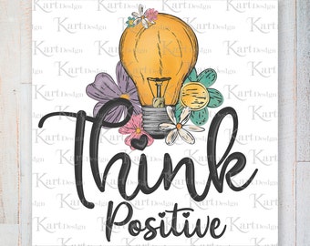 Denken Sie positive PNG / positive Png / inspirierende Zitat Png / motivierende Png / sein positive Png / glücklich Png / Sublimation Designs / Png