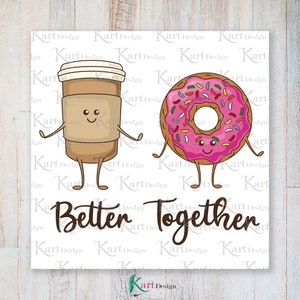 Coffee and Donut PNG/ Better Together / Coffee Png / Donut PNG / Coffee  Clipart / Donut Clipart / Sublimation Design / Digital Design / Png