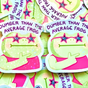 Dumber Than the Average Frog Sticker | Original Sparkle Vinyl Sticker | weather-resistant glossy holographic swag froggy decal bottle laptop