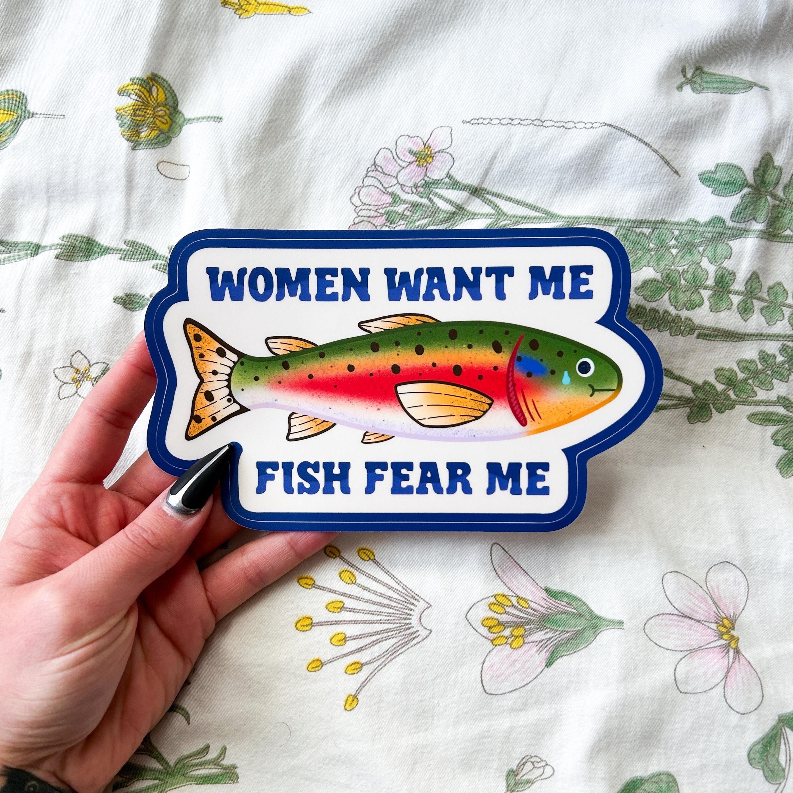 Women Want Me Fish Fear Me Bumper Sticker | Original Fade Resistant Weather Proof Vinyl Sticker | gag gift fishing dad fathers rainbow trout