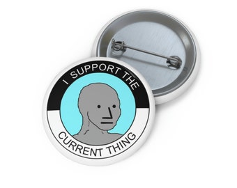 I Support The Current Thing Pin Button - I Support The Current Thing Meme 1.25" Pin Button