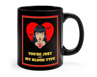 Vampire Girl Mug - You're Just Not My Blood Type - Vampire Girl Black mug 11oz