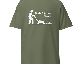 Dads Against Weed Funny Shirt - Funny Tshirt for Dad - Funny Dad Joke Shirt in Military Green