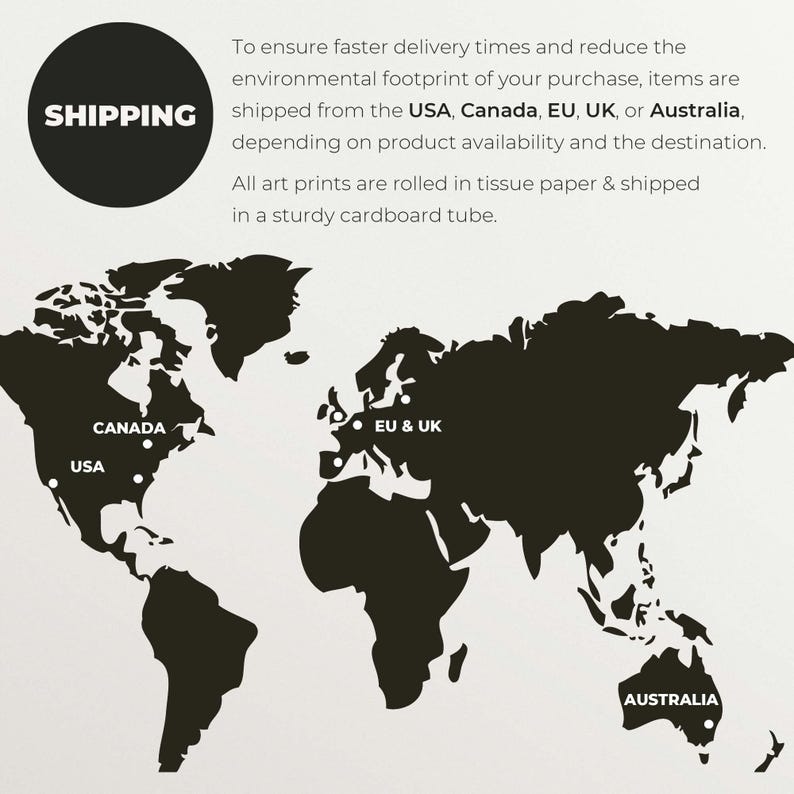 Shipping information highlighting that items are shipped from the USA, Canada, EU, UK, or Australia based on the customers location and product availability. All art prints are rolled in tissue paper and shipped in a sturdy cardboard tube.