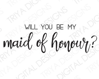 Will You Be My Maid of Honour? SVG | Wedding, Maid of Honour, Bridesmaid Asking Hand Lettered Cursive Text | Digital DOWNLOAD