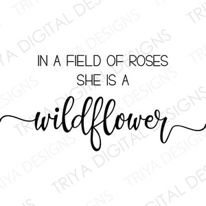 In A Field Of Roses She Is A Wildflower SVG | Wildflower PNG | Hand Lettered Cursive Text | Digital DOWNLOAD