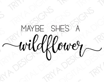 Free Free 209 Maybe She's A Wildflower Svg SVG PNG EPS DXF File