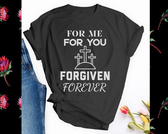 Forgiven Tee, For me For you Forgiven Shirt, Faith Shirt, Forgiven T-Shirt, Easter Shirt, Christian Easter Shirt, Newly Saved Gift Grey tee