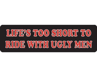 Life's Too Short To Ride With Ugly Men Motorcycle Helmet Sticker Decal - 3.5" W x 1" H