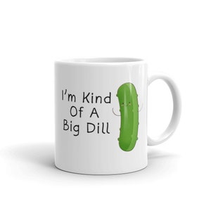 May include: White ceramic mug with a green pickle illustration and the text "I'm Kind Of A Big Dill".