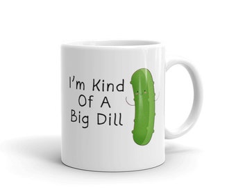 I'm Kind Of A Big Dill Mug