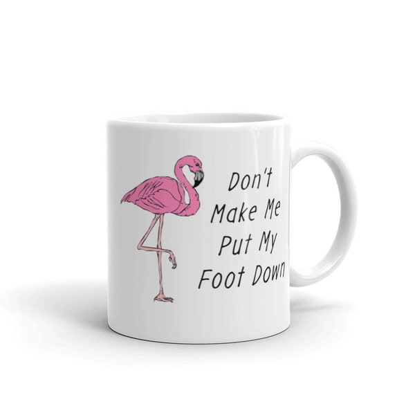 Don’t Make Me Put My Foot Down (Flamingo) Mug