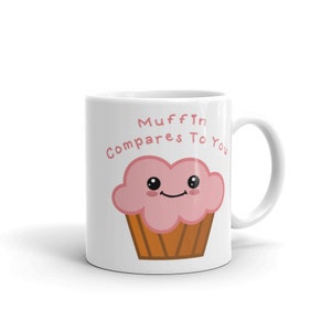 Muffin Compares To You Mug
