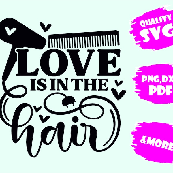 Love Is In The Hair,HAIR DRESSER SVG, Hairdresser Svg, Barber Svg, Scissors Svg, Hair Stylist Png,Svg,Pdf,Eps,Dxf,Png