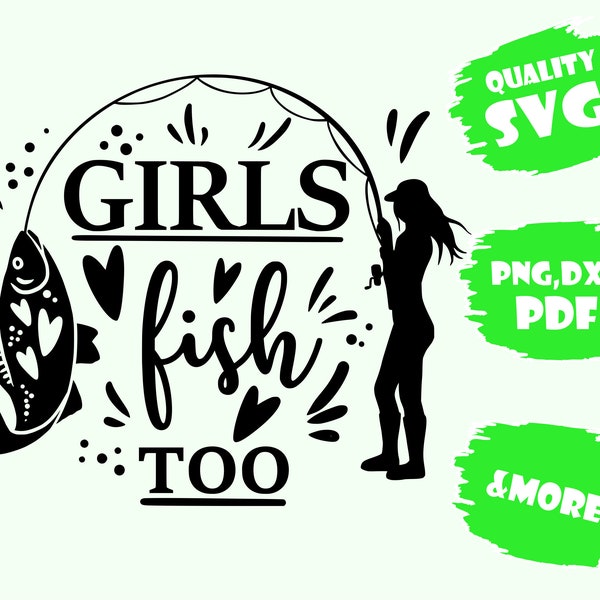 Girls Fish Too, Fishing Svg,Funny Fishing, Hunting Fshing Svg, Fish Hook Svg, Instant Download,Svg,Pdf,Eps,Dxf,Png