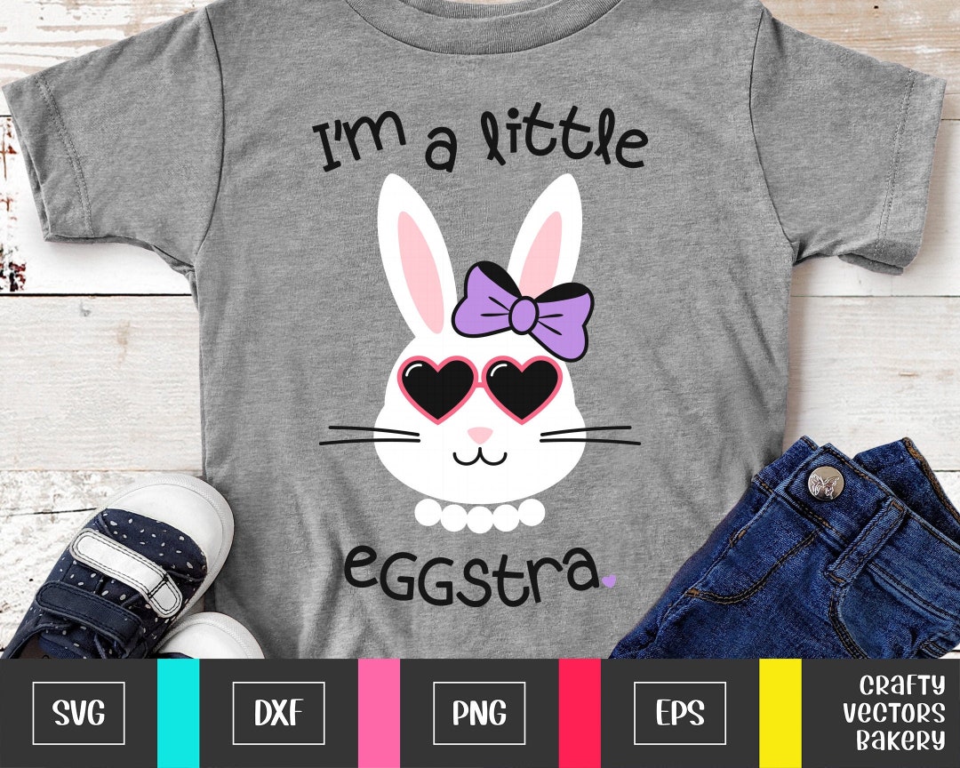 Easter Svg for Girls, I'm a Little Eggstra Svg, Girl Bunny Svg, Bunny ...