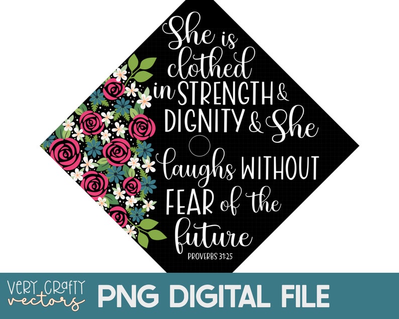 She is Clothed in Strength & Dignity Png, Graduation Cap Topper, Grad Cap Flowers Template, Graduate Cap Decal, High School Graduation Cap image 1