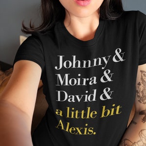 Rose Family - Schitts Creek - Johnny, Moira, David, & A Little Bit Alexis - Unisex T-Shirt - Alexis Rose