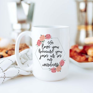 We love you because you join us in our weirdness funny friend mug