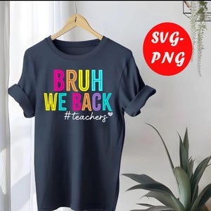 Bruh We Back Teachers Svg Png, We Back Teachers Shirt Design Png, First Day Of School Svg, Funny Teacher Shirt Png Svg, Back To School Svg