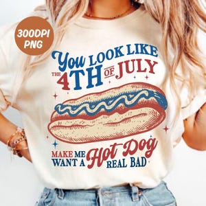You Look Like the 4th of July Png, Retro America Hot dog Digital File, Funny 4th July Png,Fourth of July Independence Day Sublimation Design