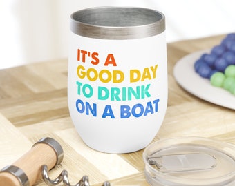 It's a Good Day to Drink on a Boat Insulated Wine Tumbler Vacation Gift Drinking Cups Girls Trip Vacation Bachelorette Party Graduation Gift