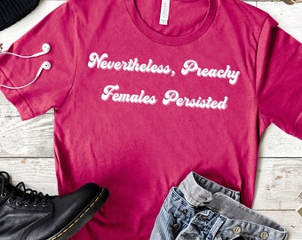 Nevertheless Preachy Females Persisted funny shirt humor shirt James Carville political sarcastic tee mothers day gift for political friend