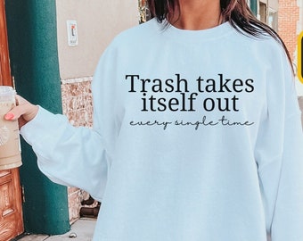 Trash takes itself out every single time, funny trending meme sweatshirt, trendy quote crewneck pullover for women, Pink Valentine shirt