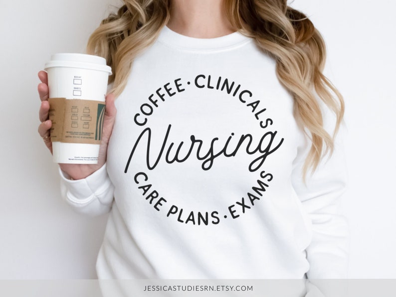 NURSING Coffee, Clinical, Care Plans, Exams Nursing Student Sweatshirts, Shirts Nursing Student