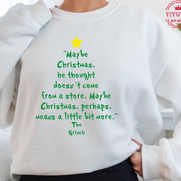 Maybe Christmas He Thought, Doesn't Come From a Store Shirt, Funny Grinchmas Tee, Holiday Humor Sweatshirt, Merry Grinchmas, Christmas Gift