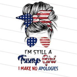 2 Design i&#39;m still a trump girl png, i make no apologies, Trump 2024 Png, Trump Mama sublimation download, mom life sublimation downloads