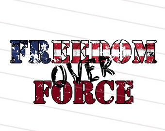 2 Design Freedom Over Force PNG for America Sublimation Printable, USA Flag shirt Design, Patritotic Png, 4th Of July , Veterans Day Png