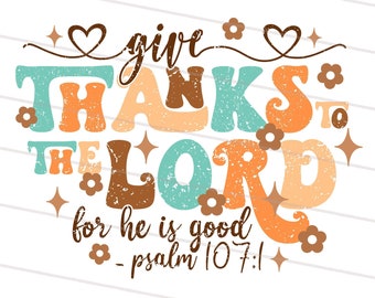 2 Design Psalm 107:1 Give Thanks To The Lord For He Is Good PNG, Thanksgiving Png, Boho Thanksgiving Sublimation, Christian PNG, Bible Quote