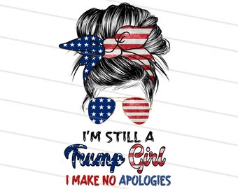 2 Design i'm still a trump girl png, i make no apologies, Trump 2024 Png, Trump Mama sublimation download, mom life sublimation downloads
