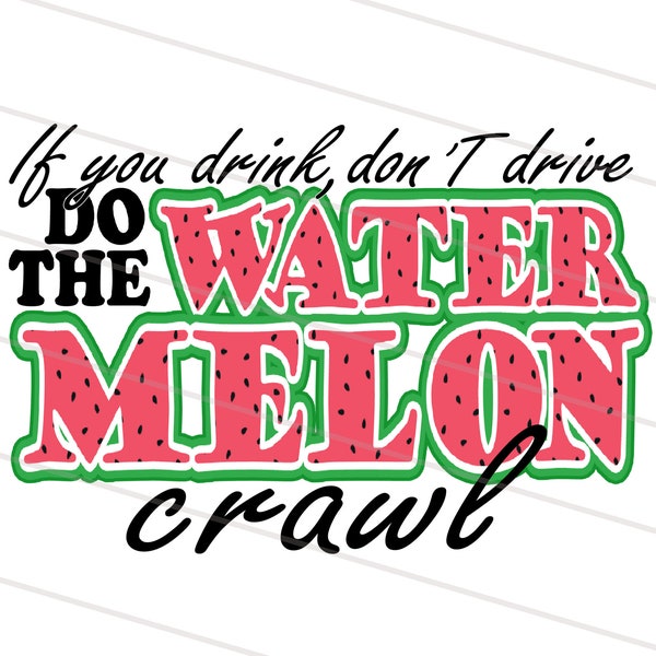 If you Drink Don't Drive Do the Watermelon Crawl PNG, Rind County Watermelon Festival Sublimation Designs Download Silhouette Cricut File