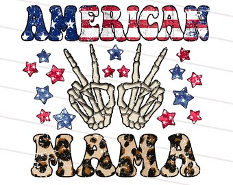 May include: A graphic design featuring the text "AMERICAN" in red, white, and blue, and "MAMA" in a leopard print pattern. Two skeleton hands make peace signs, surrounded by red and blue stars. Patriotic theme.