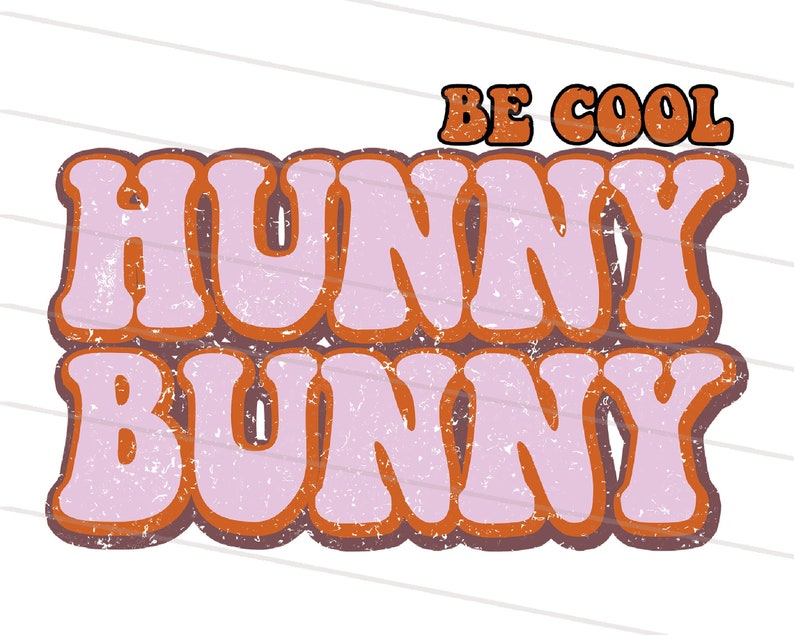 May include: Retro-style graphic design with the text "Be Cool Hunny Bunny" in orange and pink letters with a distressed texture.