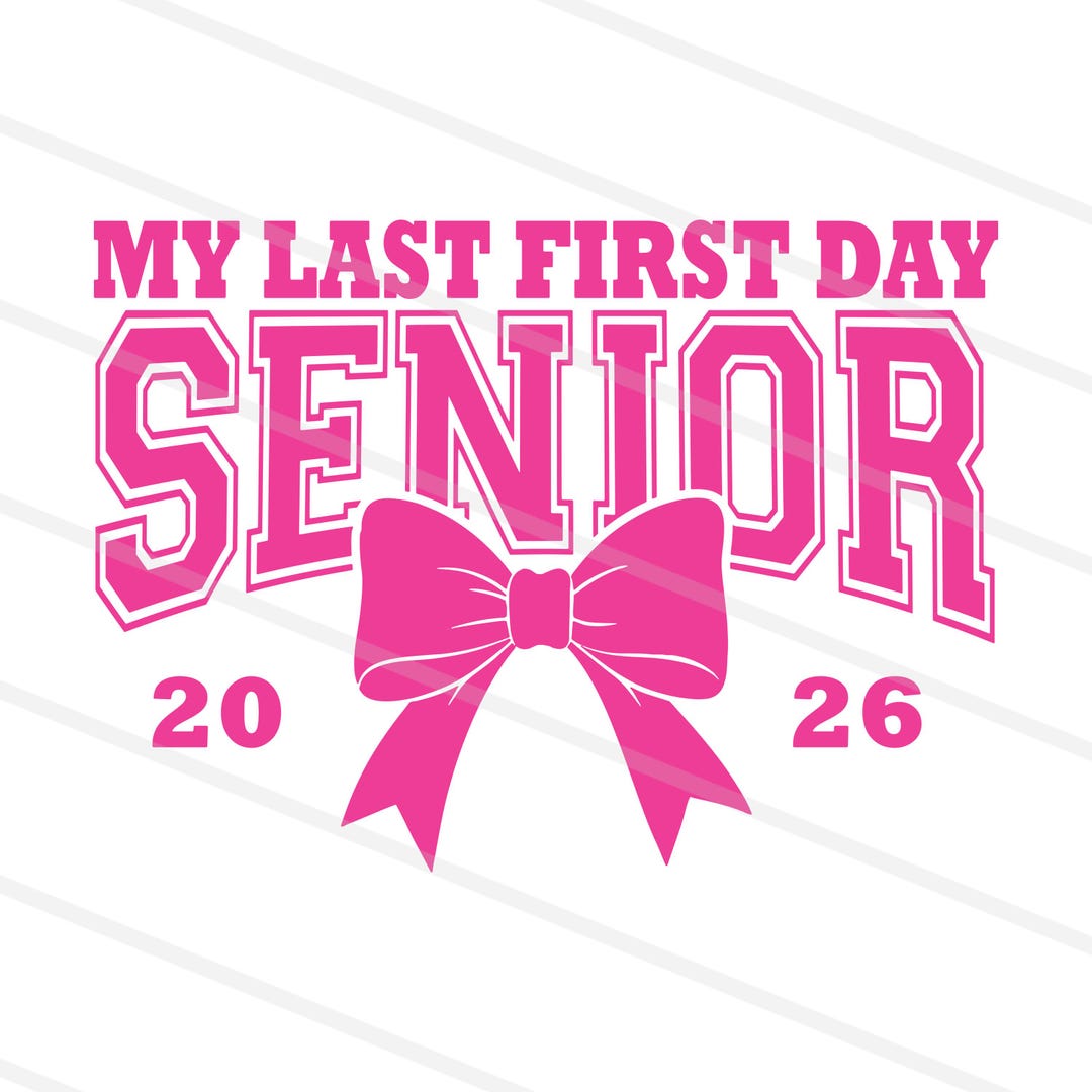 Senior 2026 Png Svg My Last First Day, Class of 2026 Png Svg Back to ...