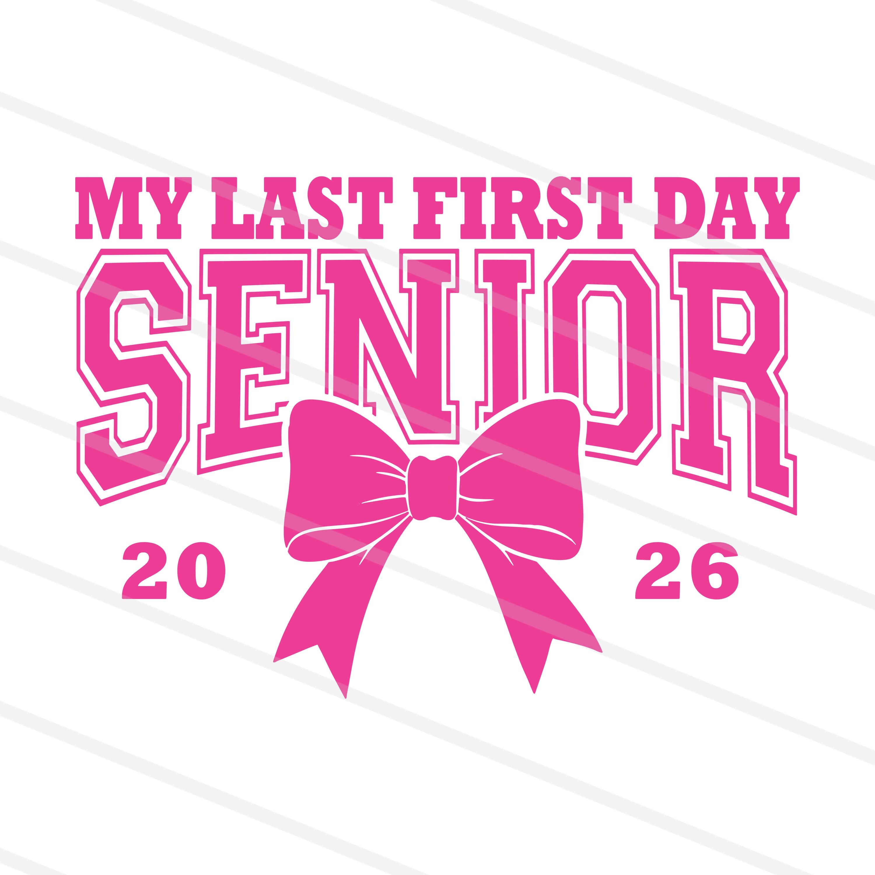 Senior 2026 Png Svg My Last First Day, Class of 2026 Png Svg Back to ...