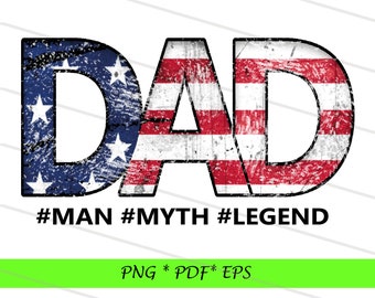 Dad Sublimation Downloads , Father's Day Sublimation Designs Downloads , DAD PNG , Man Myth Legend , American Flag Dad PNG