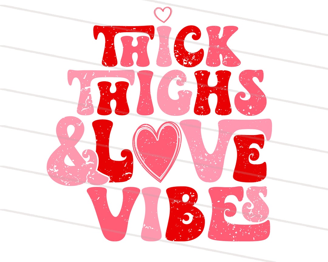 Thick Thighs Love Vibes Png Svg, Retro Valentine's Day Sublimation ...