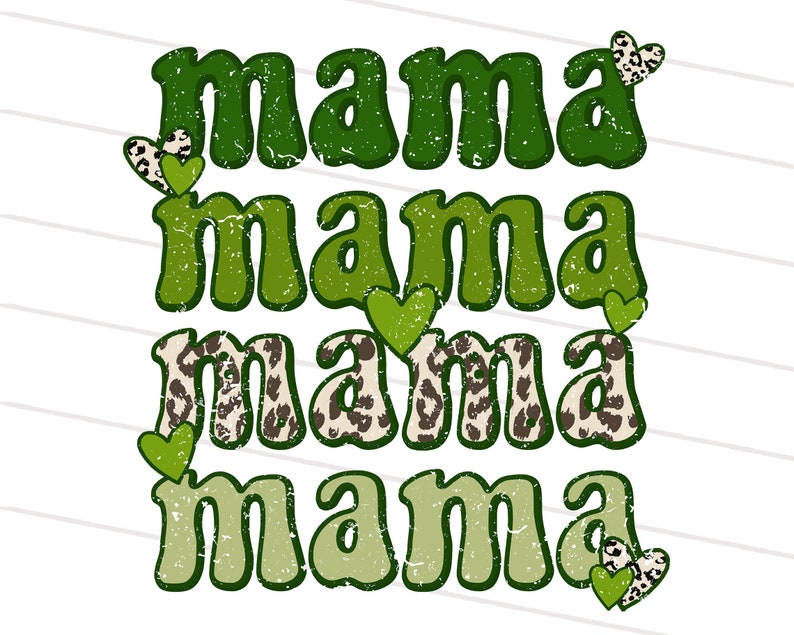 May include: Green and brown distressed text that reads "mama mama mama mama" with green and brown hearts surrounding the text.