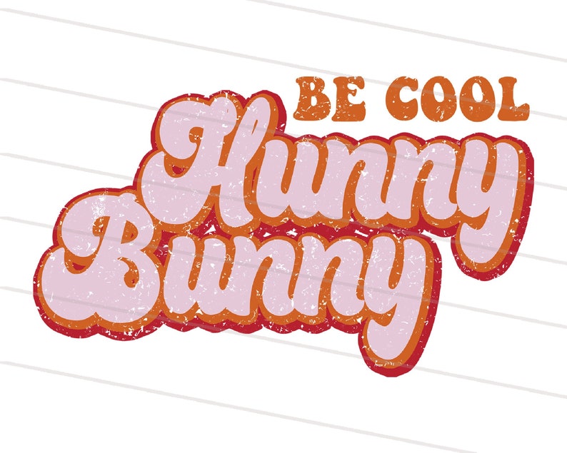 May include: Retro-style graphic design with the text "Be Cool Hunny Bunny" in pink, orange, and red with a distressed texture.
