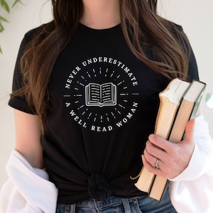 Never Underestimate a Well Read Woman Shirt Literary Tshirt Book Lover T Shirt Reading T-Shirt Library Tee Gift for Reader Shirt Black