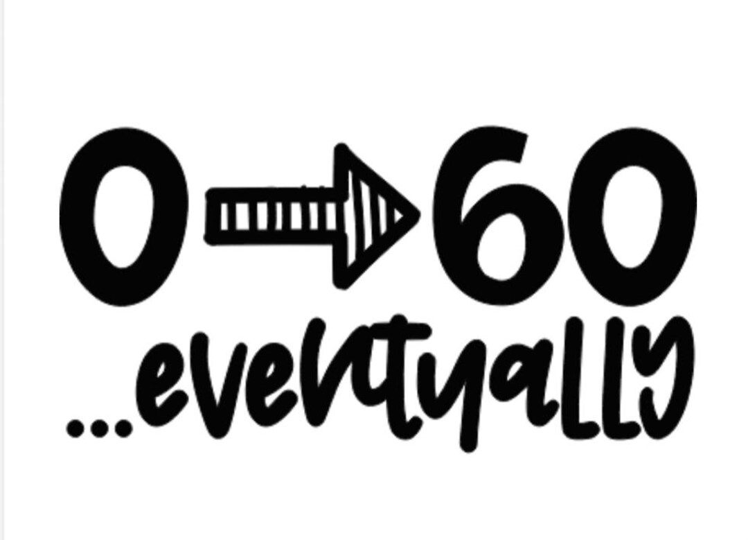 Zero to 60 Eventually Vinyl Decal - Etsy