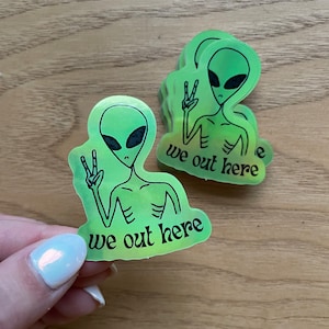 We Out Here Alien Holographic Die Cut Sticker