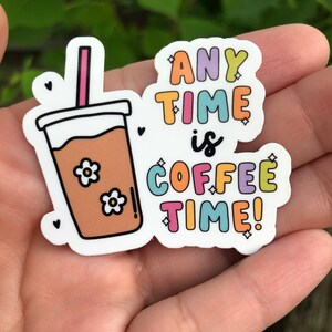 Any time is coffee time | Coffee sticker | Coffee lover sticker | Coffee laptop sticker | Coffee tumbler sticker | Waterproof sticker