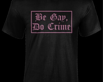 Be Gay Do Crime tee