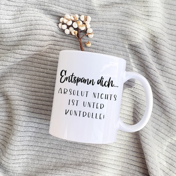 Entspann dich, nichts ist unter Kontrolle Kaffeetasse, funny mug, german mug, Kaffeepott, break time mug, Relaxtasse
